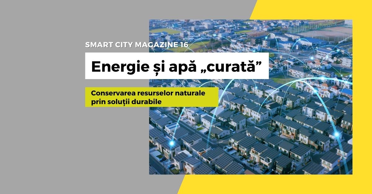 Conservarea resurselor naturale prin soluții durabile: Energie și apă „curată”